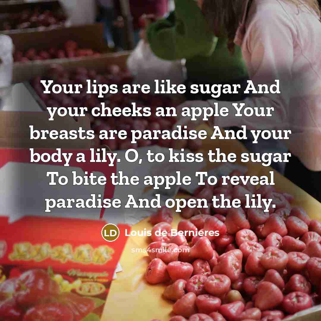 “Your lips are like sugar And your cheeks an apple…” quote by Louis de Bernieres