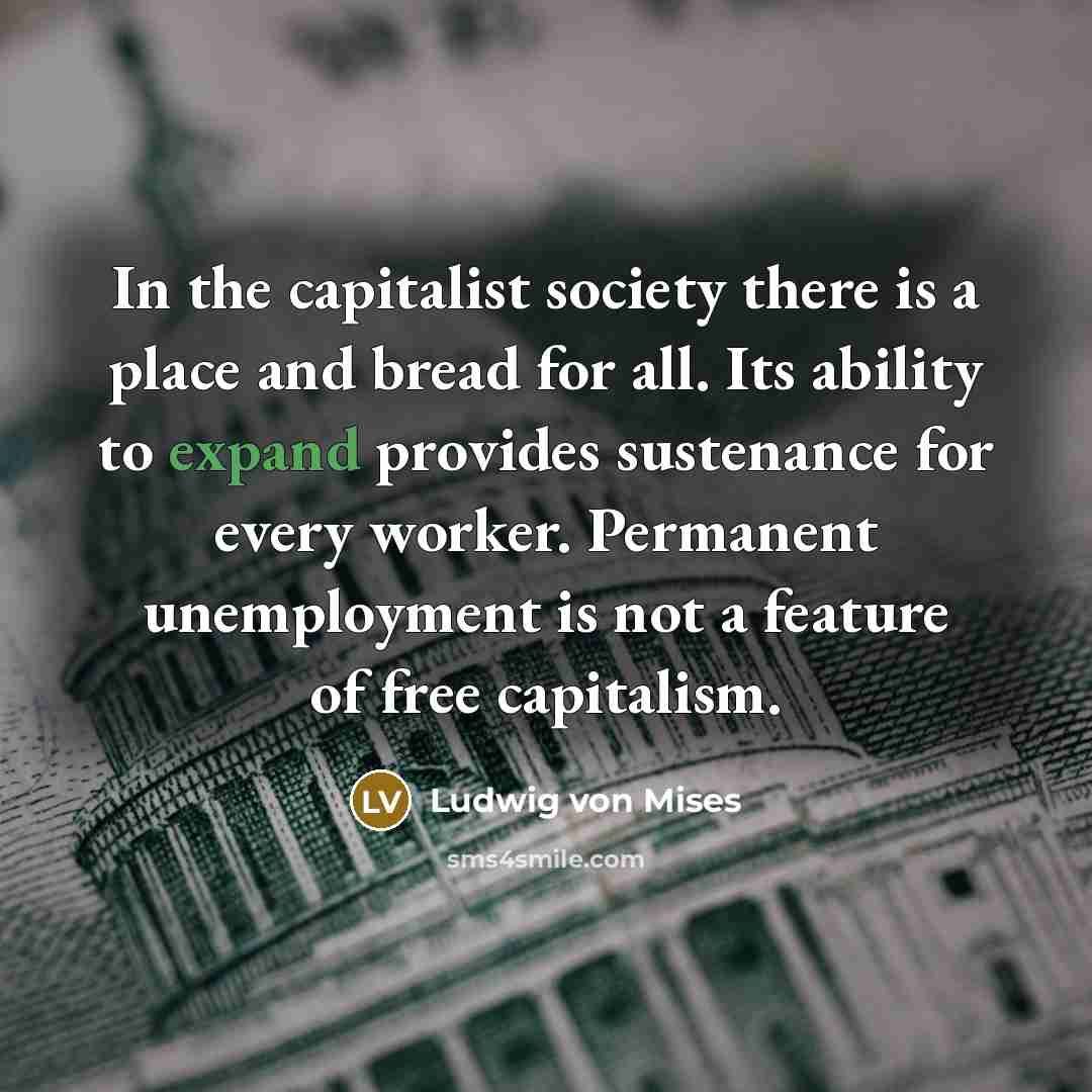 “In the capitalist society there is a place and bread…” quote by Ludwig von Mises