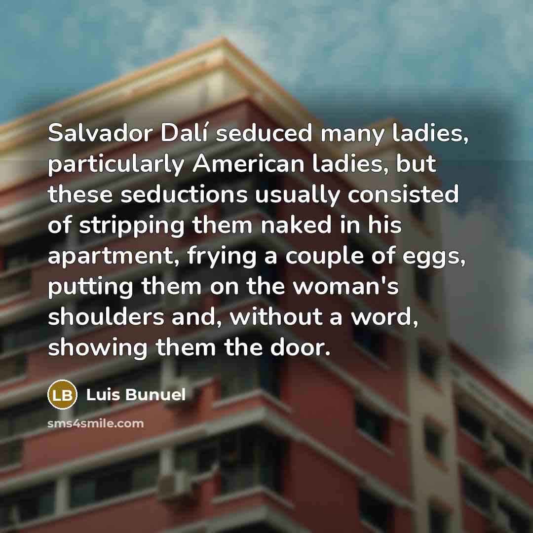 “Salvador Dalí seduced many ladies, particularly American ladies, but these…” quote by Luis Bunuel