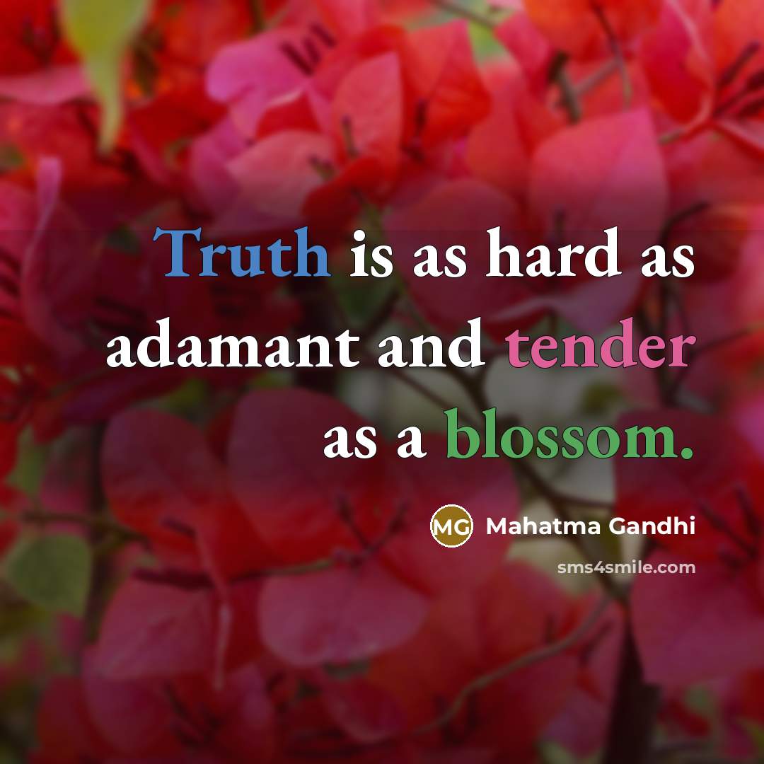 “Truth is as hard as adamant and tender as a…” quote by Mahatma Gandhi