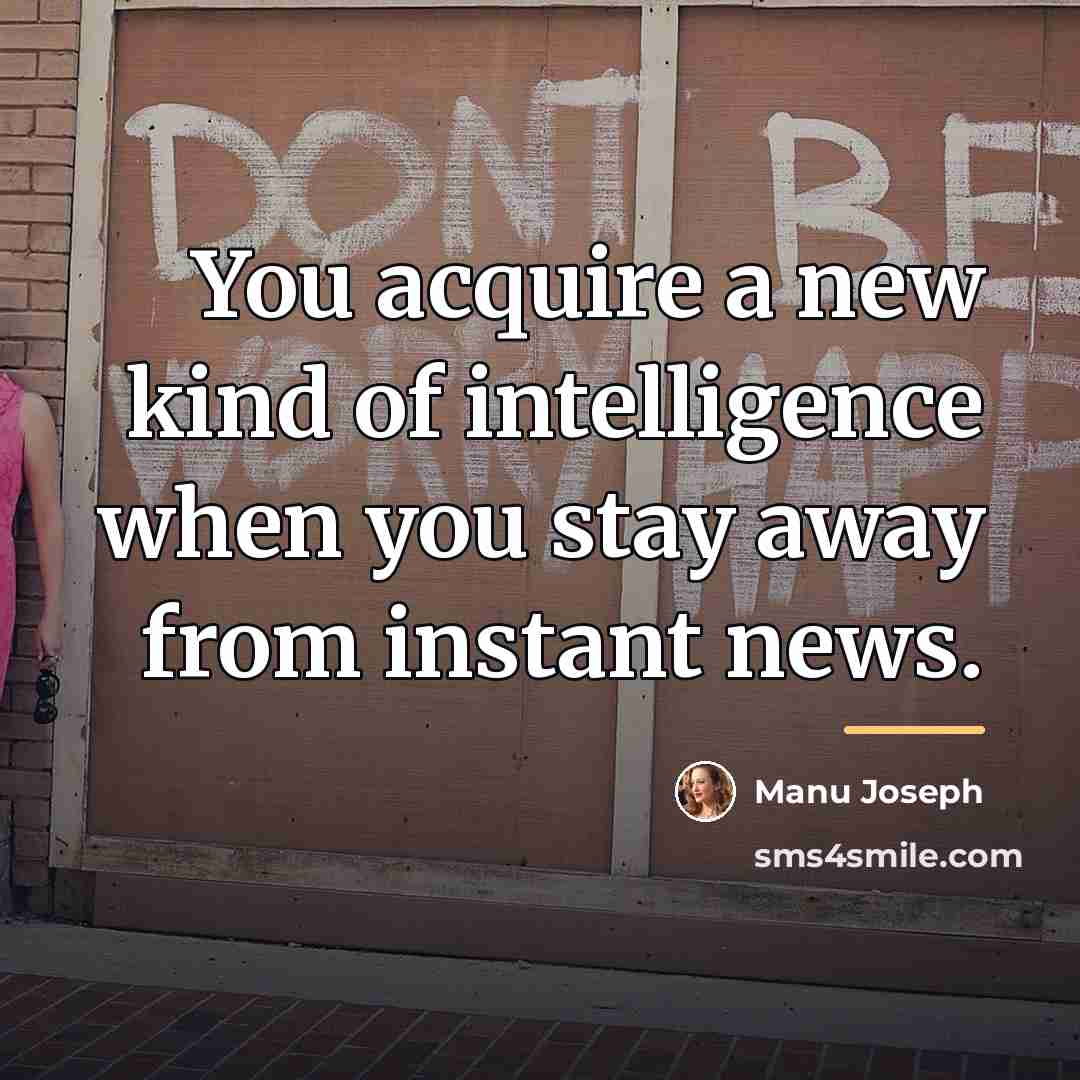 “You acquire a new kind of intelligence when you stay…” quote by Manu Joseph