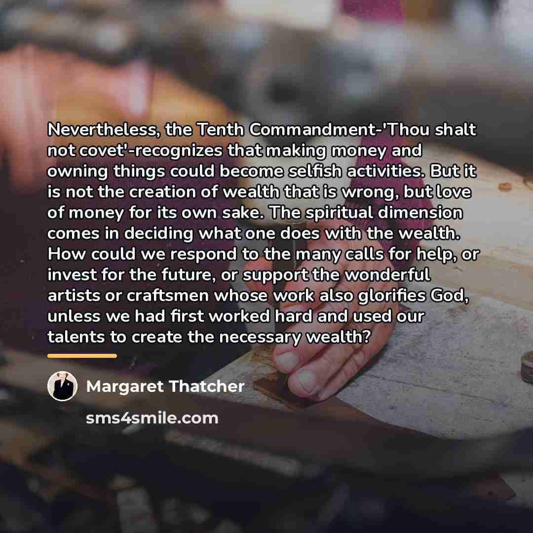 “Nevertheless, the Tenth Commandment-'Thou shalt not covet'-recognizes that making money…” quote by Margaret Thatcher