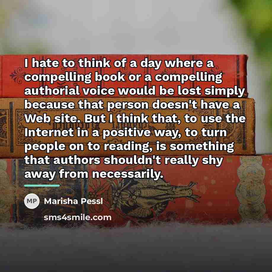 “I hate to think of a day where a compelling…” quote by Marisha Pessl