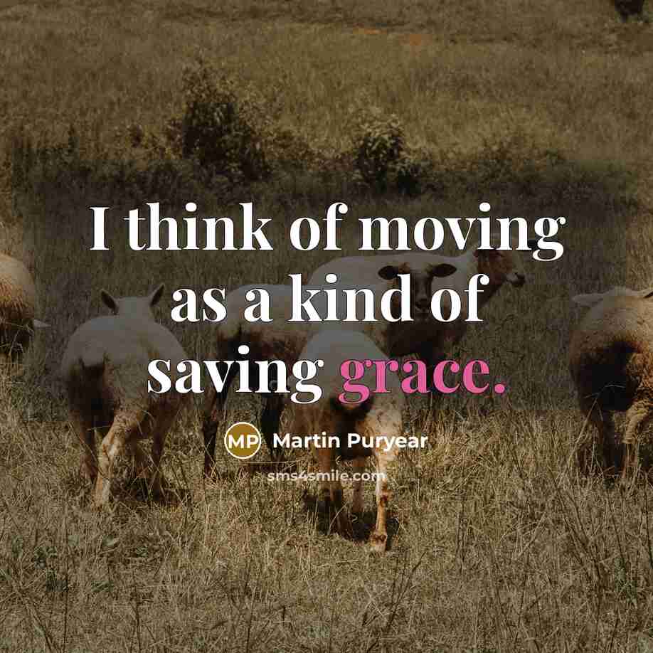 “I think of moving as a kind of saving grace.…” quote by Martin Puryear