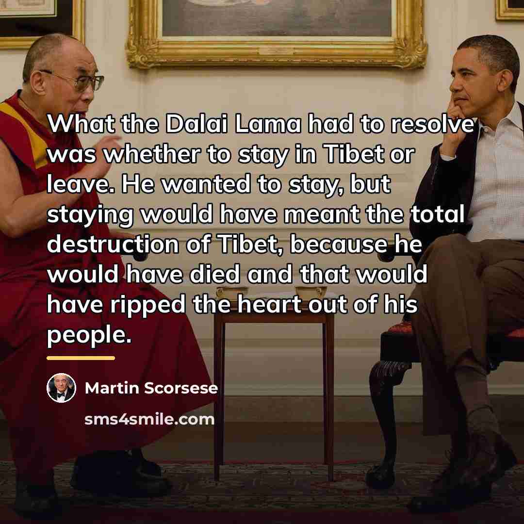 “What the Dalai Lama had to resolve was whether to…” quote by Martin Scorsese