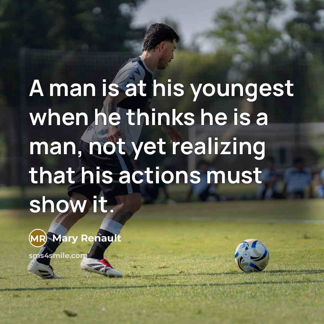 “A man is at his youngest when he thinks he…” quote by Mary Renault