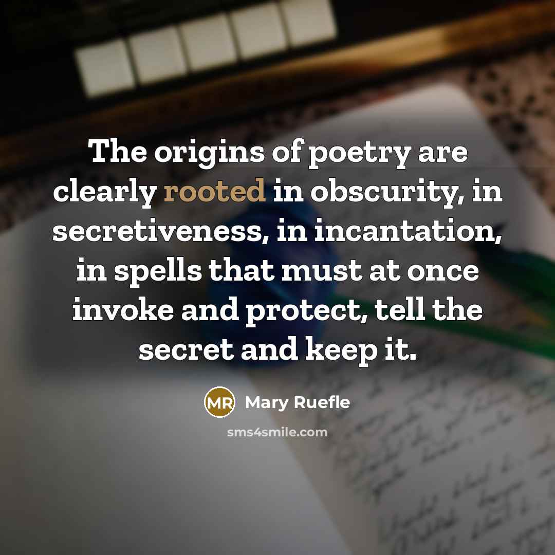 “The origins of poetry are clearly rooted in obscurity, in…” quote by Mary Ruefle