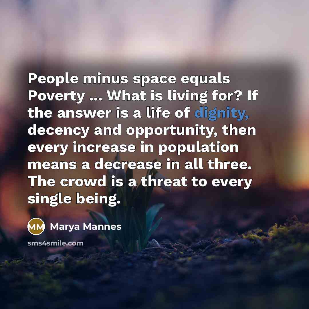 “People minus space equals Poverty ... What is living for?…” quote by Marya Mannes