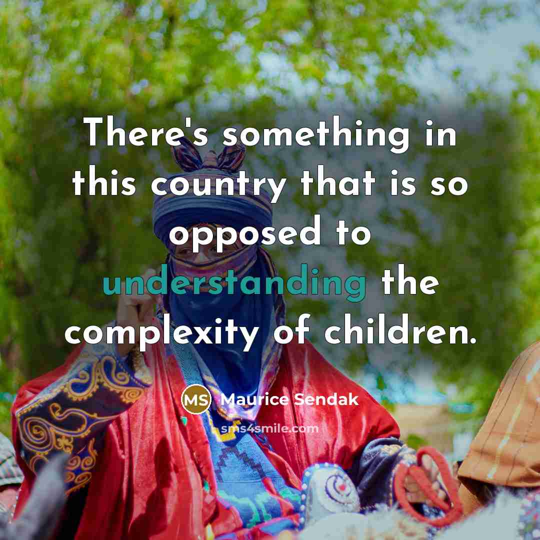 “There's something in this country that is so opposed to…” quote by Maurice Sendak