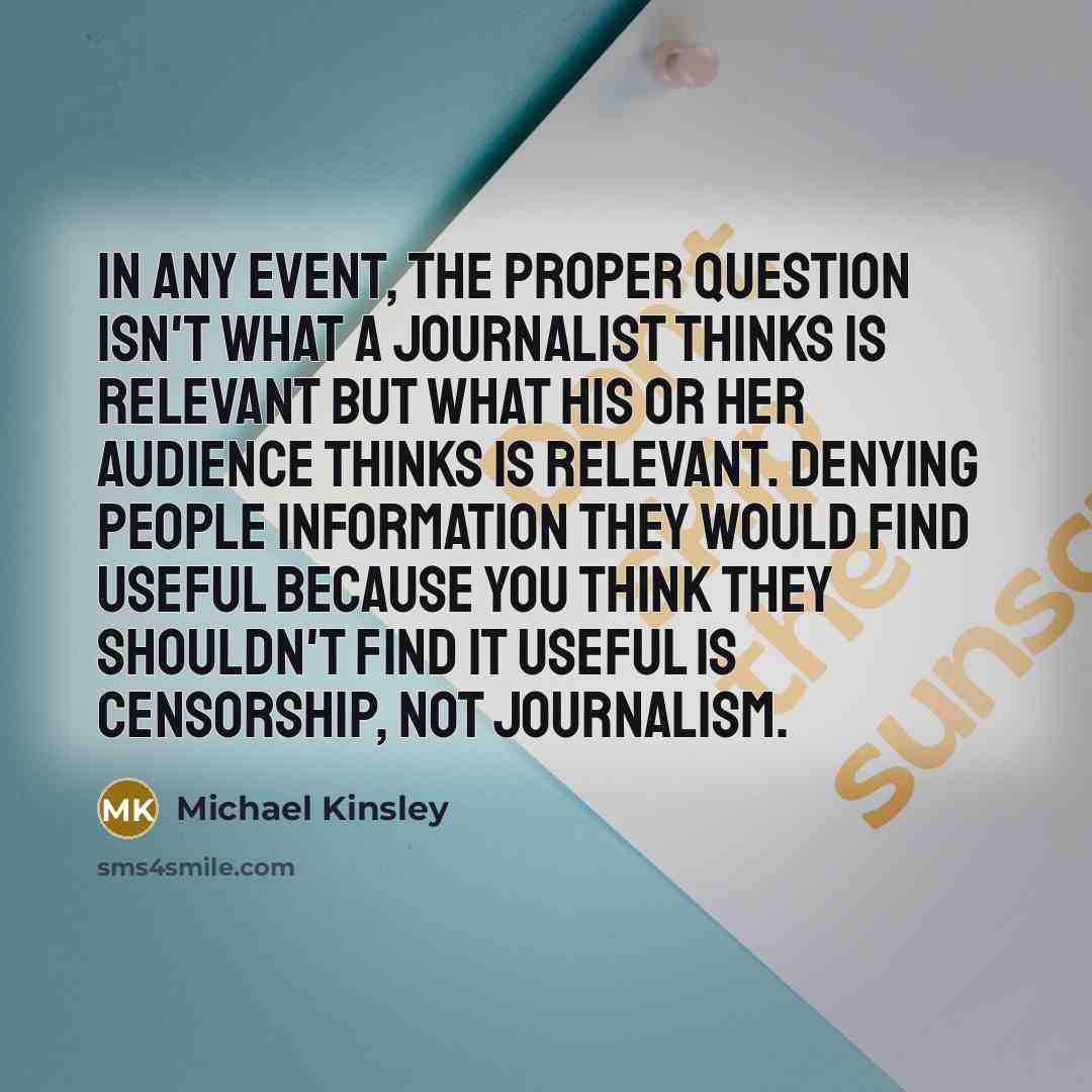 “In any event, the proper question isn't what a journalist…” quote by Michael Kinsley