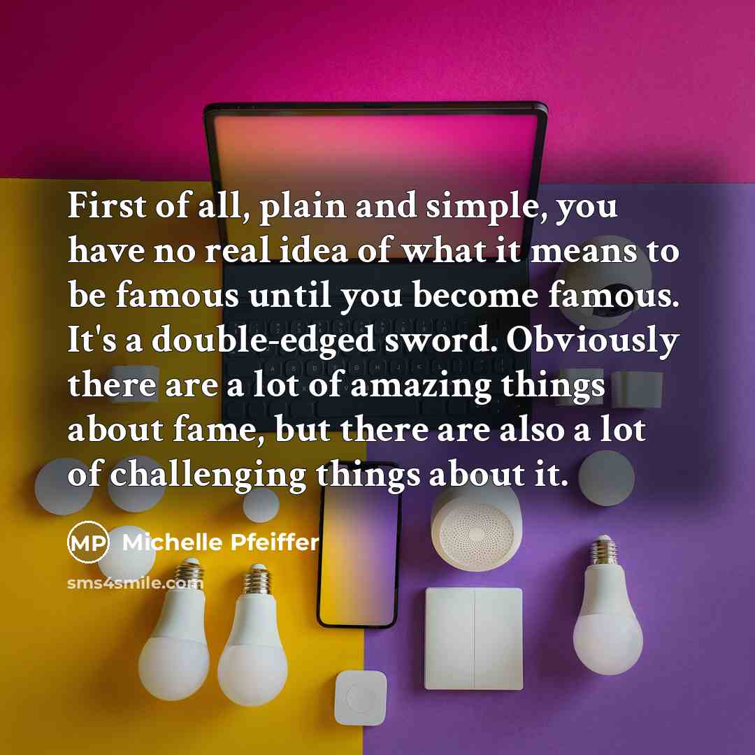 “First of all, plain and simple, you have no real…” quote by Michelle Pfeiffer