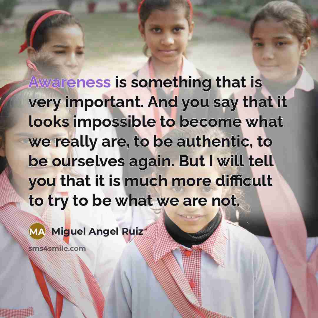 “Awareness is something that is very important. And you say…” quote by Miguel Angel Ruiz