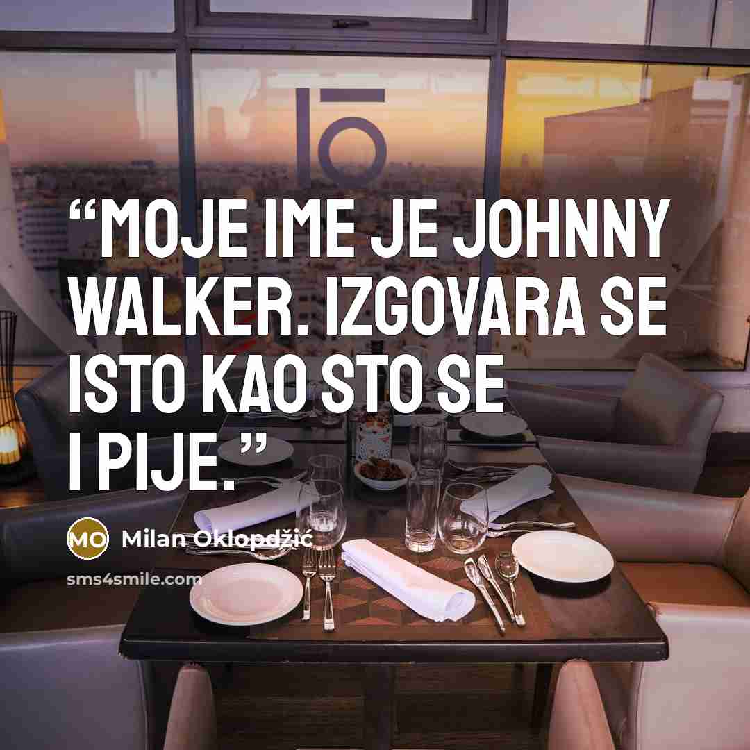 “Moje ime je Johnny Walker. Izgovara se isto kao sto se i pije.” quote by Milan Oklopdzic
