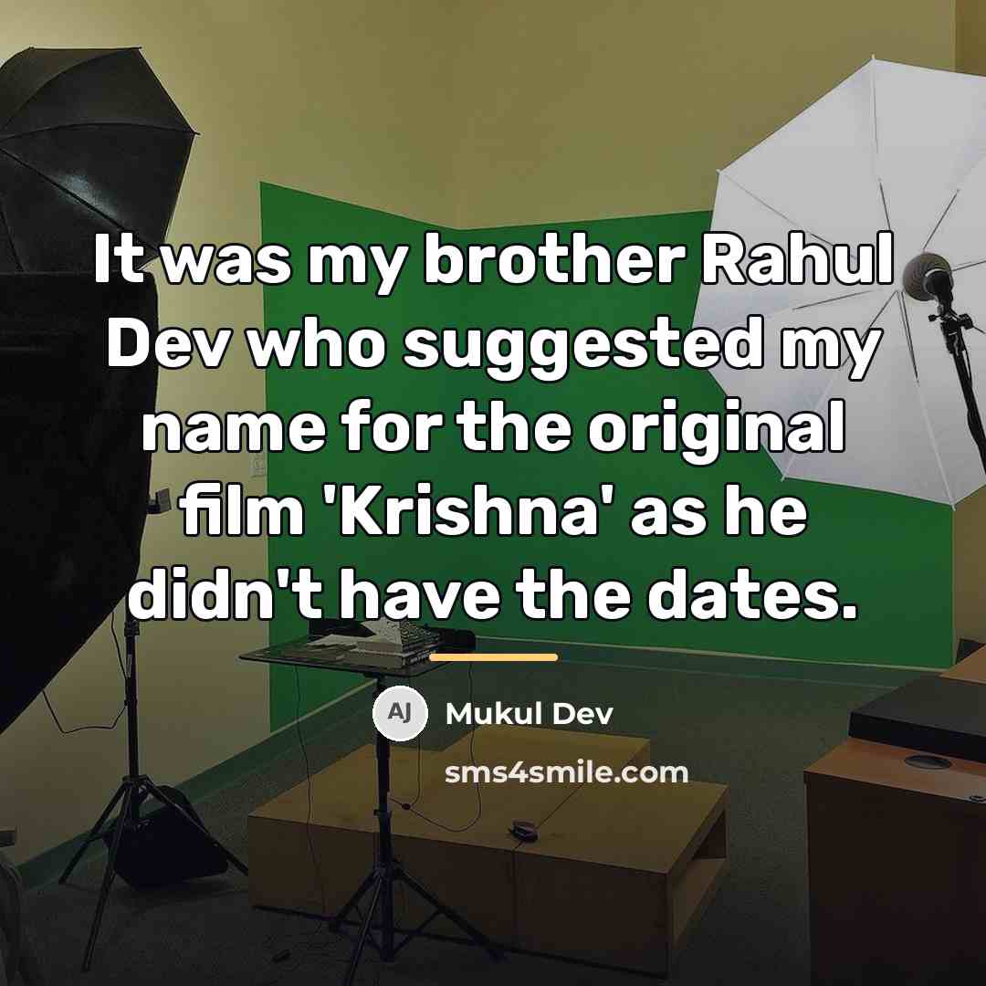 “It was my brother Rahul Dev who suggested my name…” quote by Mukul Dev