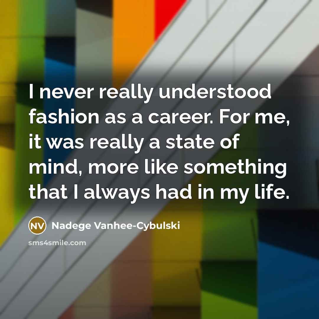 “I never really understood fashion as a career. For me,…” quote by Nadege Vanhee-Cybulski