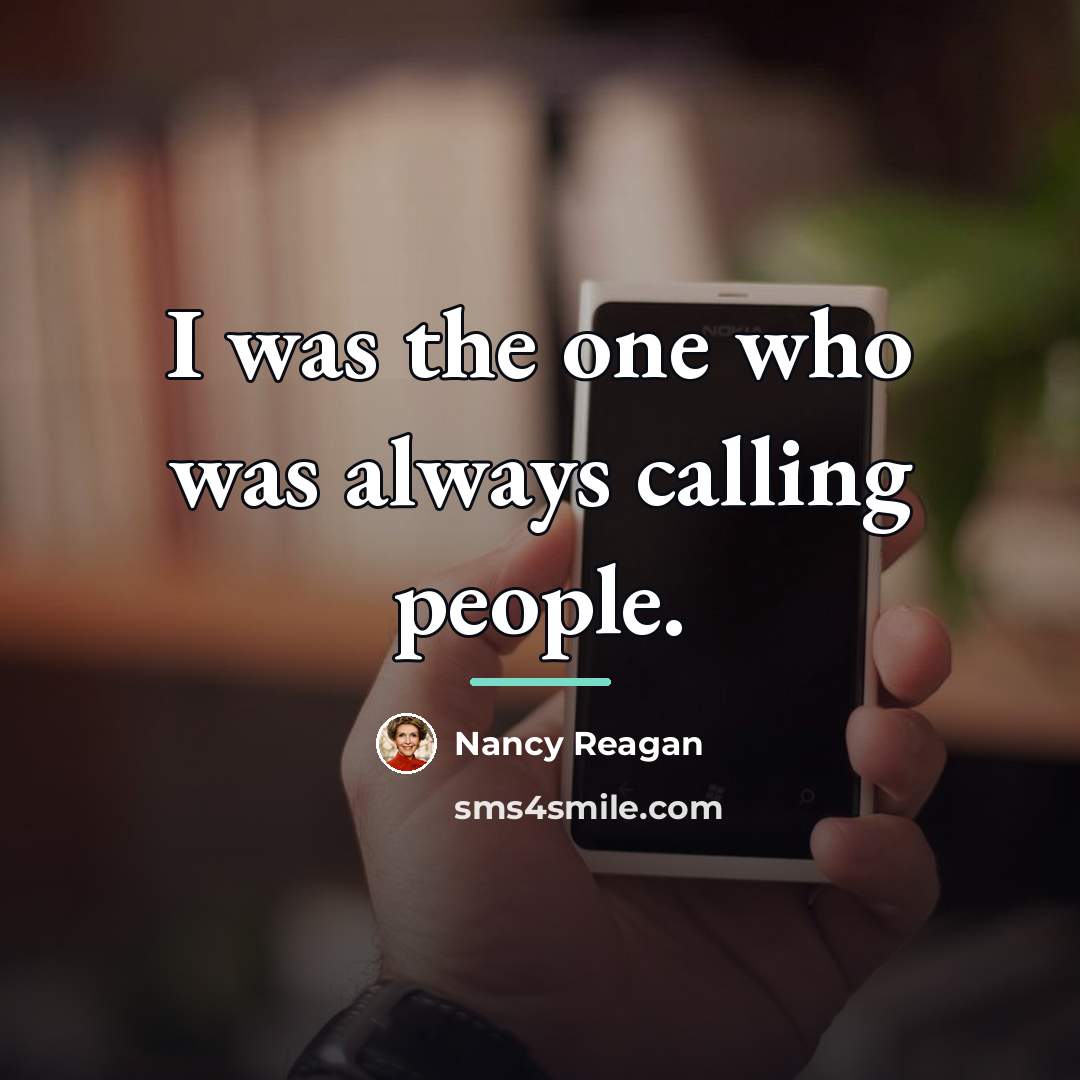 “I was the one who was always calling people.…” quote by Nancy Reagan