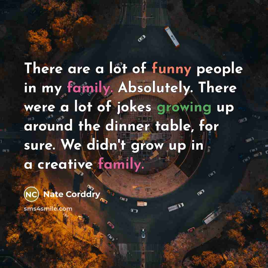 “There are a lot of funny people in my family.…” quote by Nate Corddry