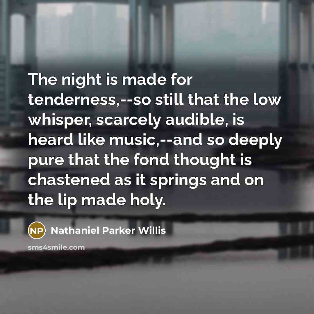“The night is made for tenderness,--so still that the low…” quote by Nathaniel Parker Willis