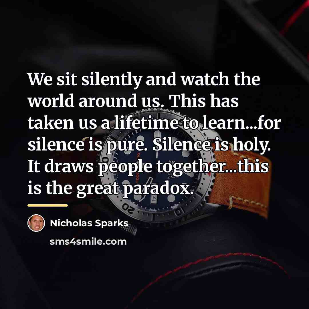 “We sit silently and watch the world around us. This…” quote by Nicholas Sparks