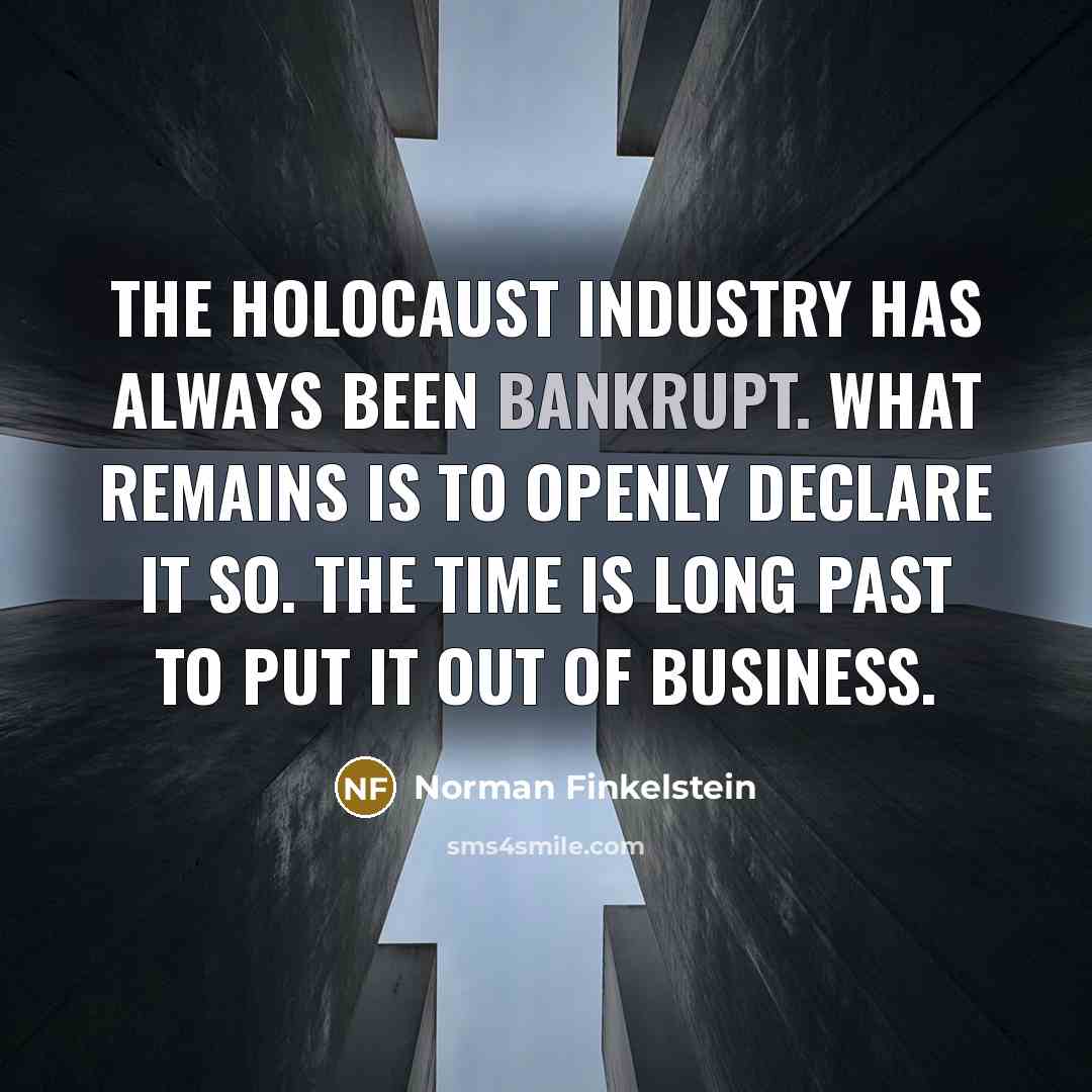 “The Holocaust industry has always been bankrupt. What remains is…” quote by Norman Finkelstein