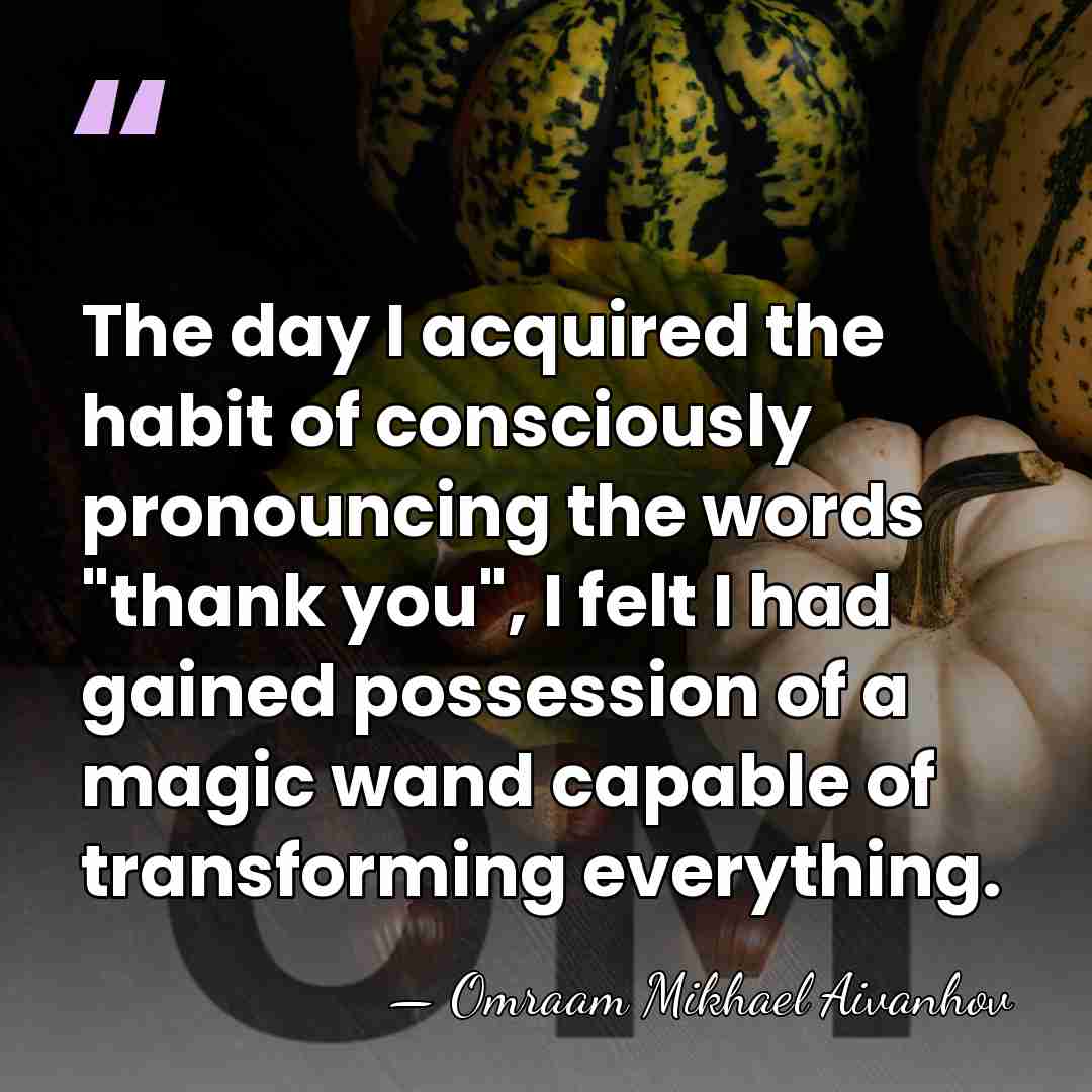 The day I acquired the habit of consciously pronouncing the words "thank&hellip; - Omraam Mikhael Aivanhov