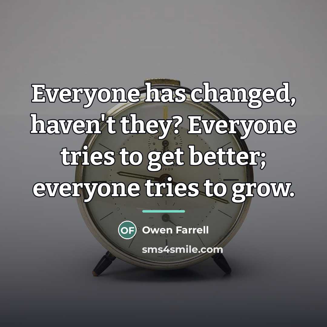 “Everyone has changed, haven't they? Everyone tries to get better;…” quote by Owen Farrell
