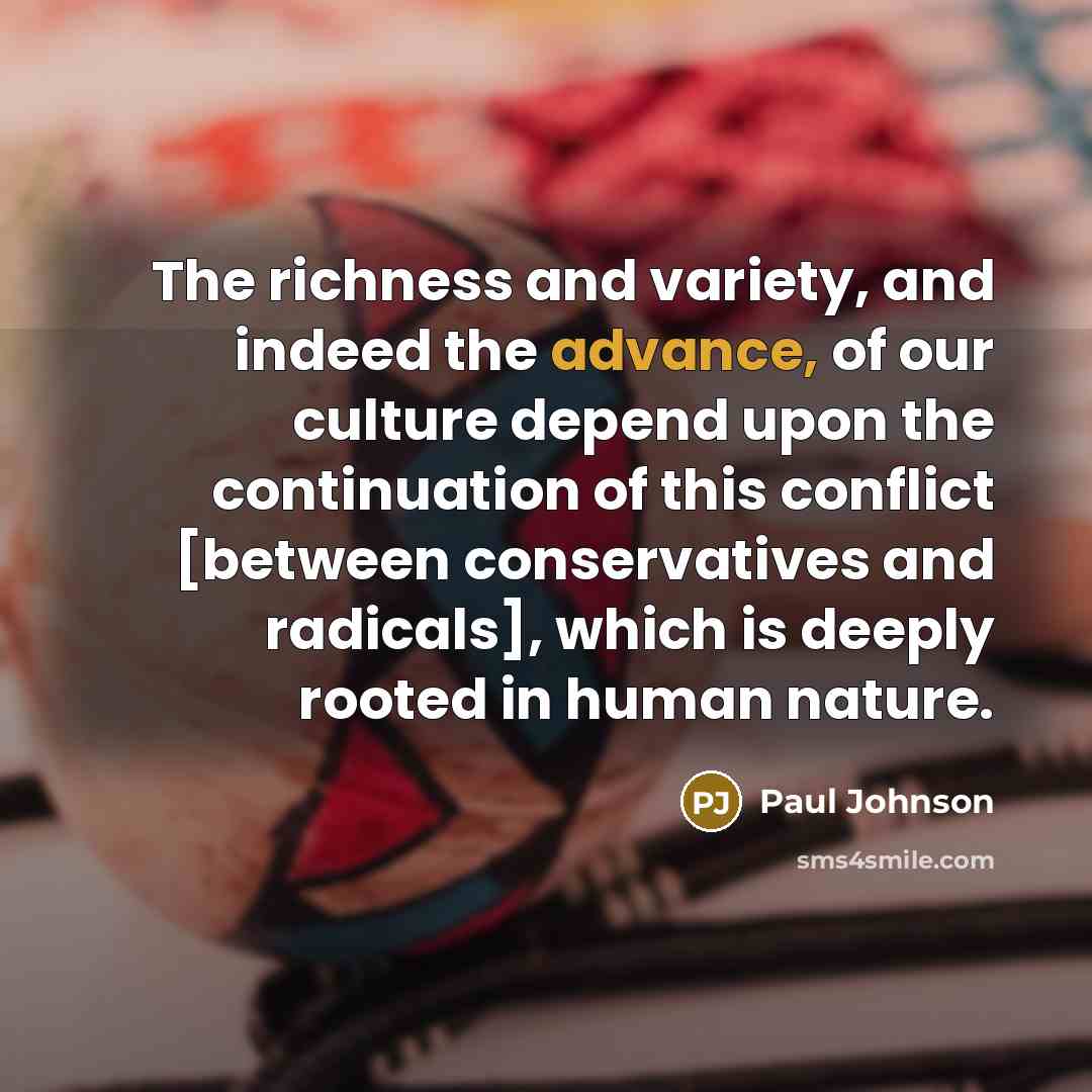 “The richness and variety, and indeed the advance, of our…” quote by Paul Johnson