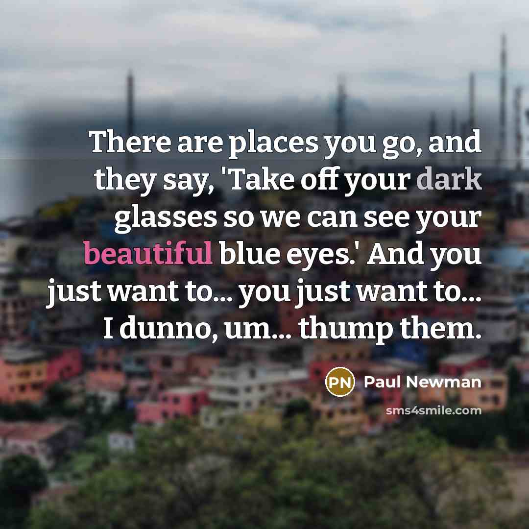“There are places you go, and they say, 'Take off…” quote by Paul Newman