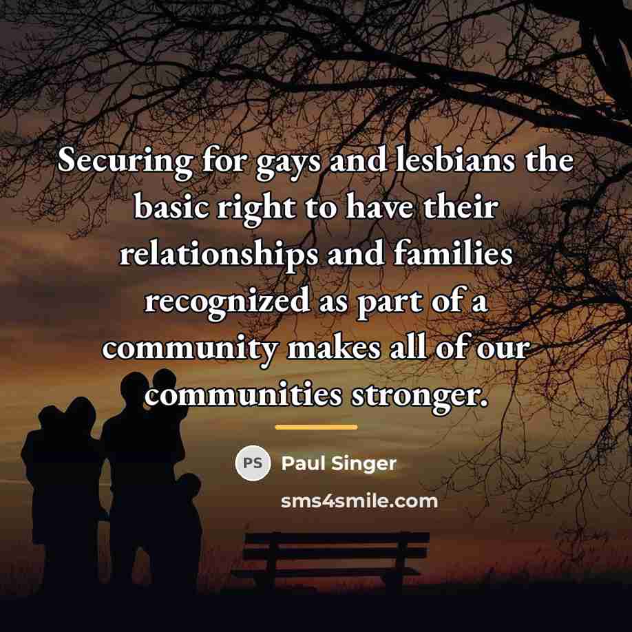 “Securing for gays and lesbians the basic right to have…” quote by Paul Singer