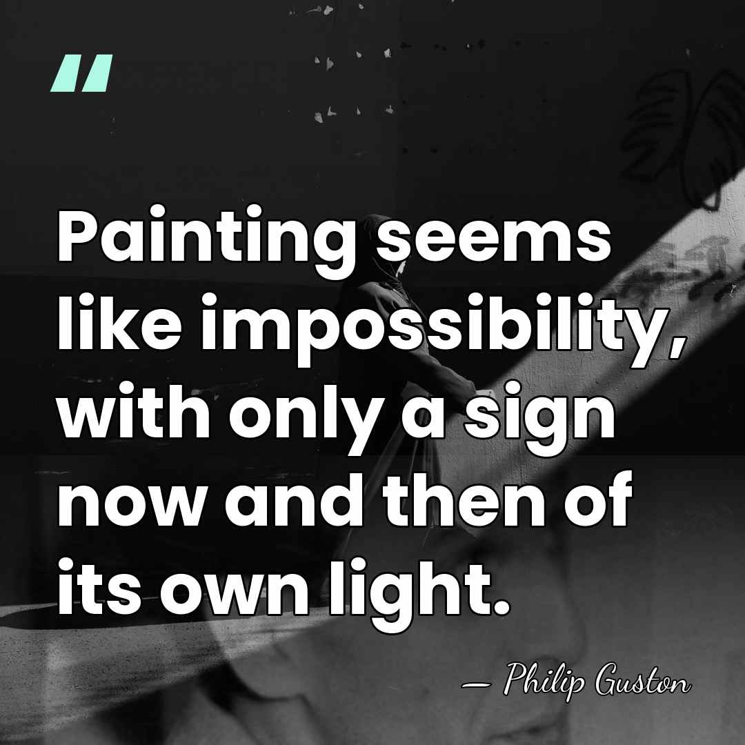 Painting seems like impossibility, with only a sign now and then of&hellip; - Philip Guston