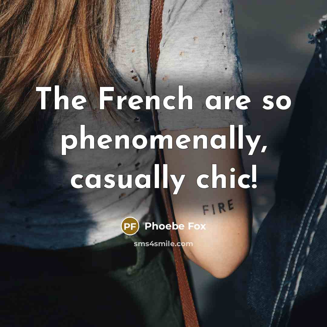 “The French are so phenomenally, casually chic!…” quote by Phoebe Fox
