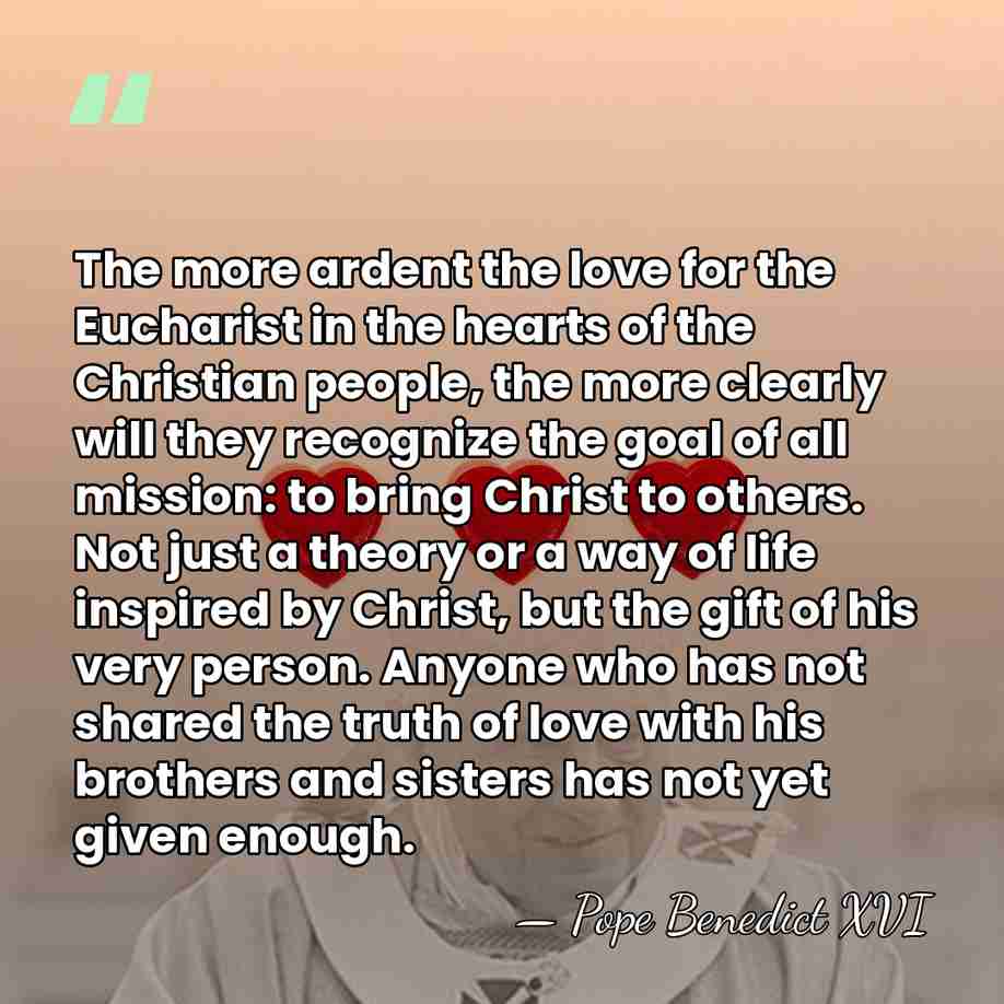 The more ardent the love for the Eucharist in the hearts of&hellip; - Pope Benedict XVI