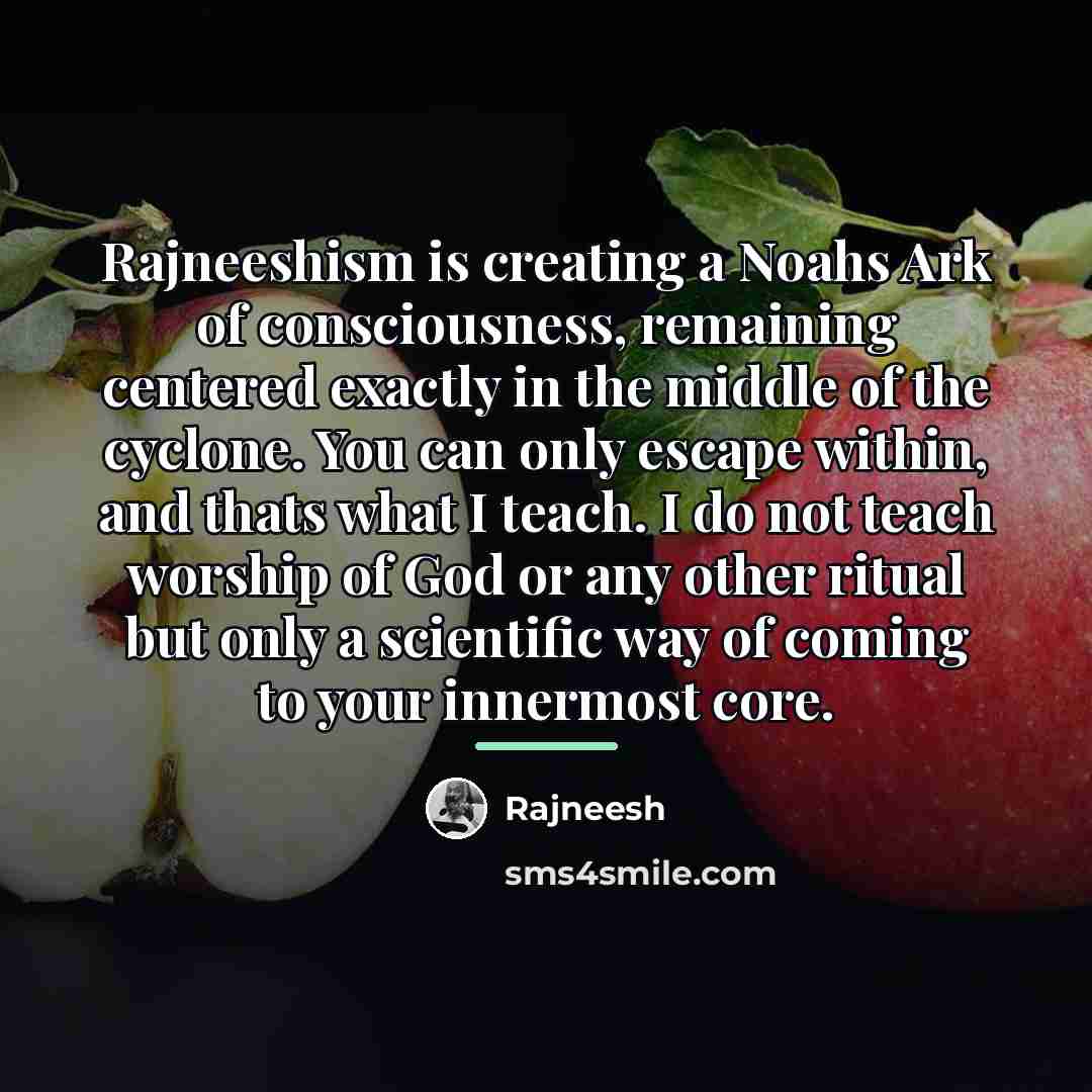 “Rajneeshism is creating a Noahs Ark of consciousness, remaining centered…” quote by Rajneesh