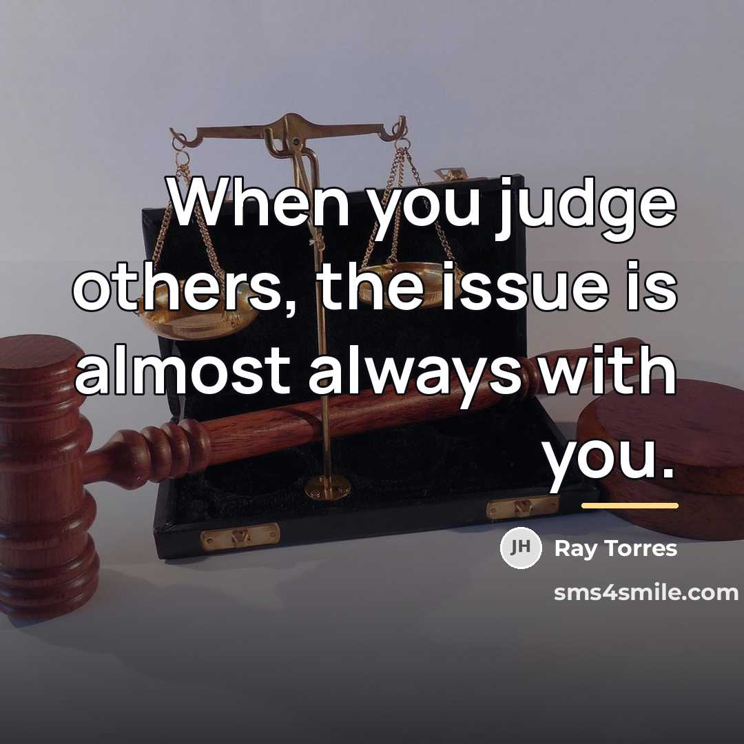 “When you judge others, the issue is almost always with…” quote by Ray Torres