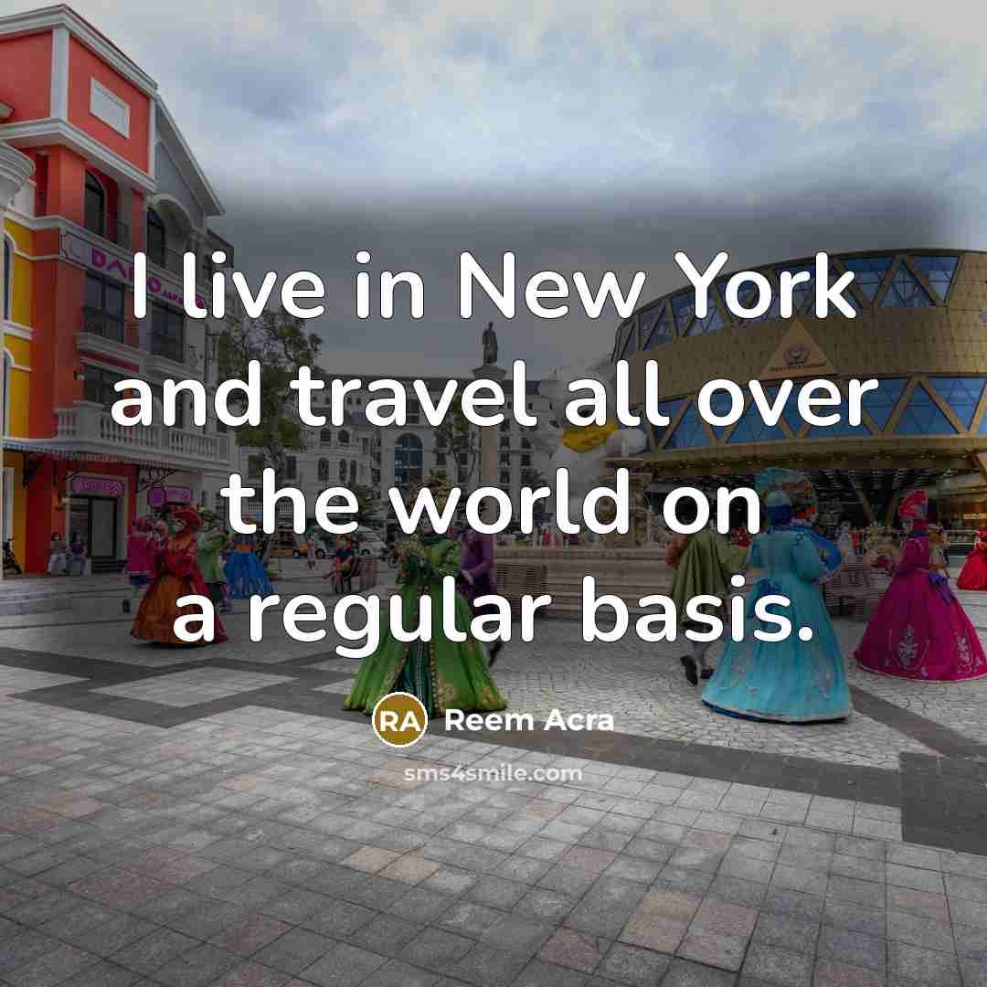 “I live in New York and travel all over the…” quote by Reem Acra