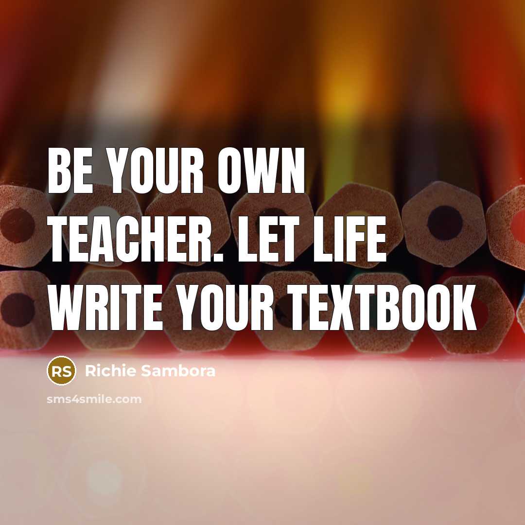 “Be your own teacher. Let life write your textbook” quote by Richie Sambora