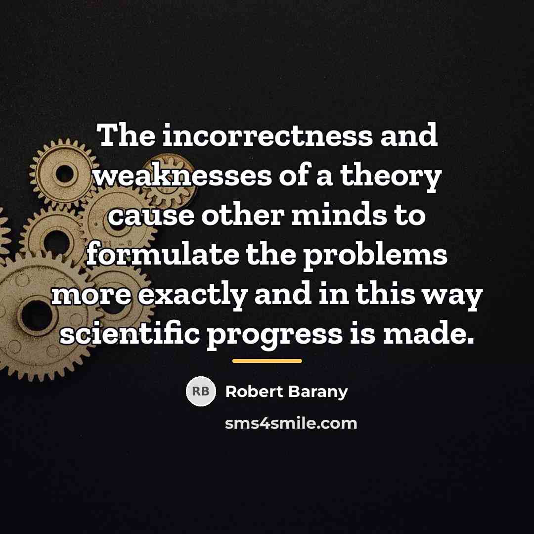 “The incorrectness and weaknesses of a theory cause other minds…” quote by Robert Barany