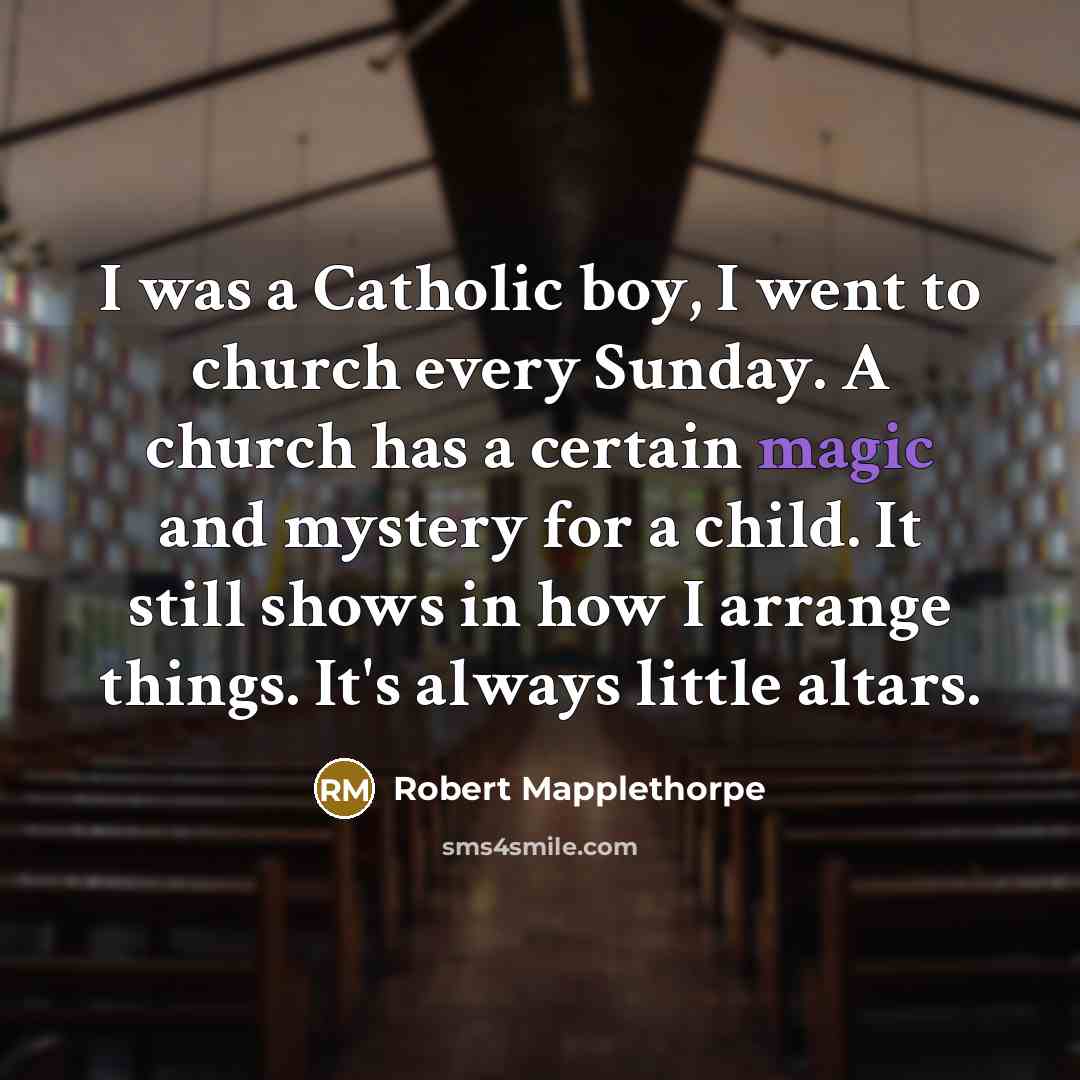 “I was a Catholic boy, I went to church every…” quote by Robert Mapplethorpe