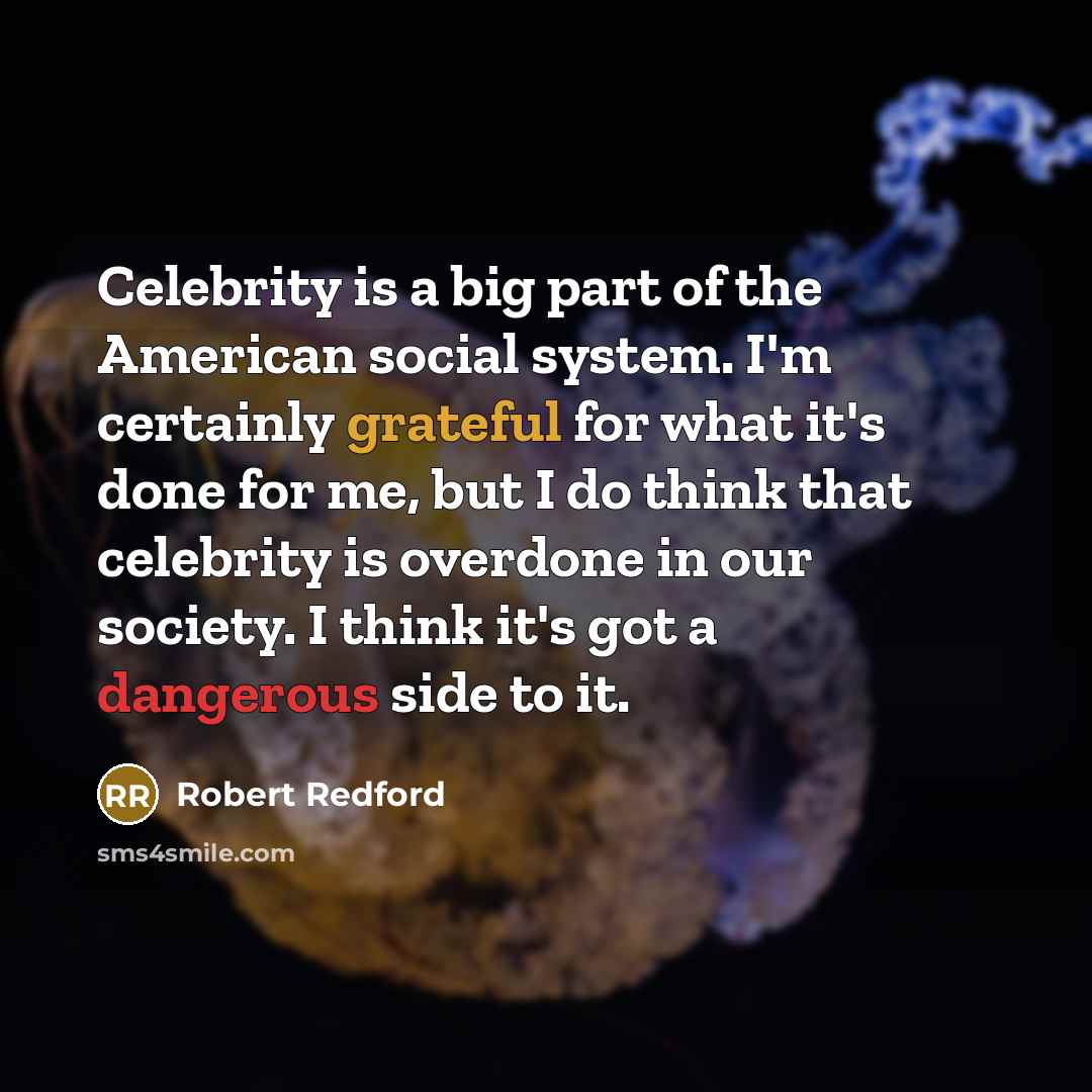 “Celebrity is a big part of the American social system.…” quote by Robert Redford