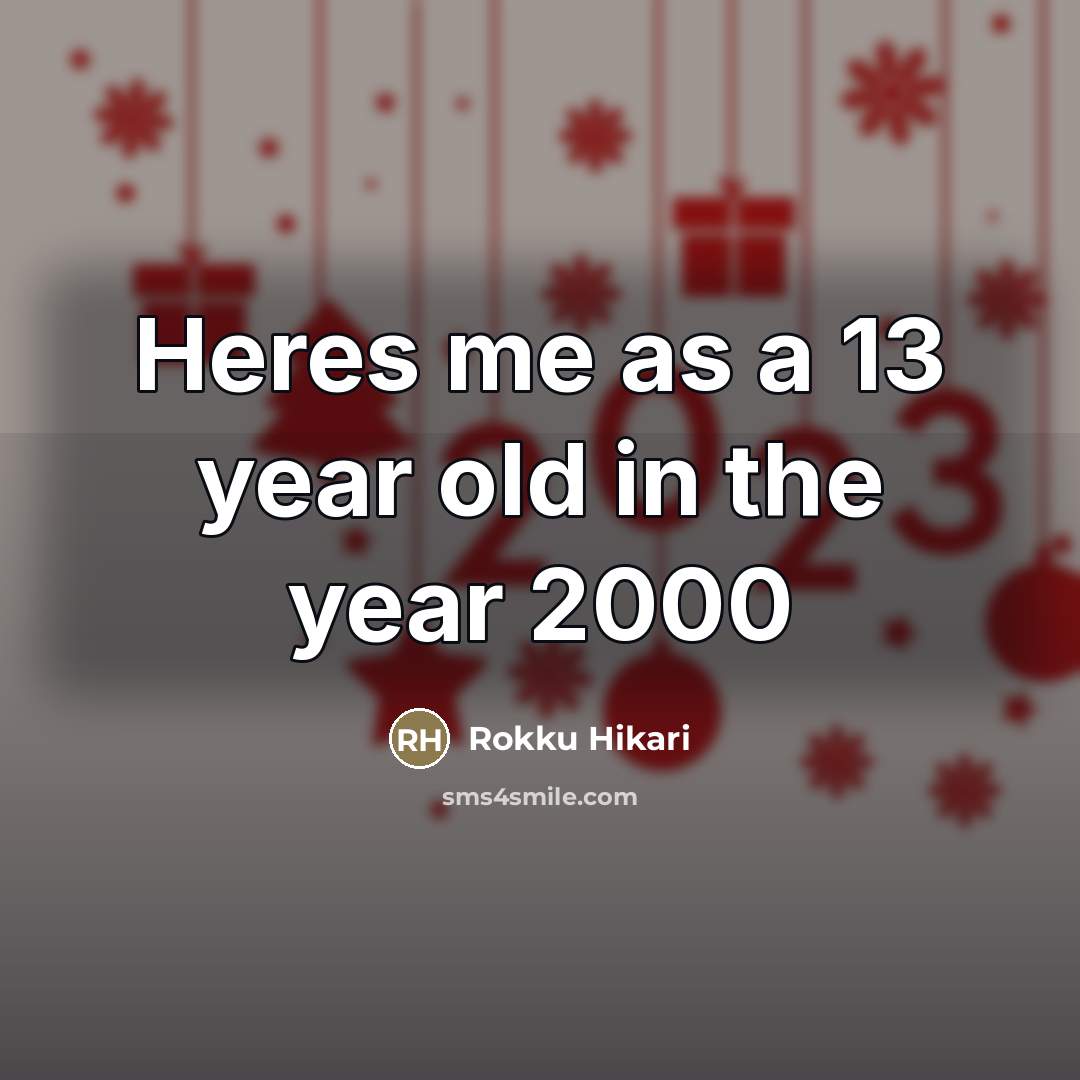 “Heres me as a 13 year old in the year 2000” quote by Rokku Hikari