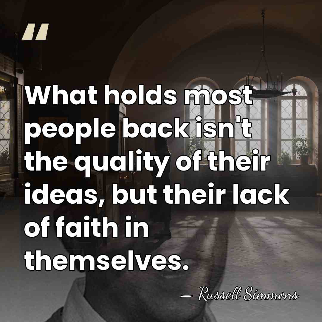 What holds most people back isn't the quality of their ideas, but&hellip; - Russell Simmons