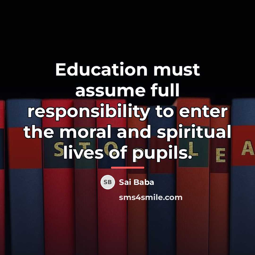 “Education must assume full responsibility to enter the moral and…” quote by Sai Baba