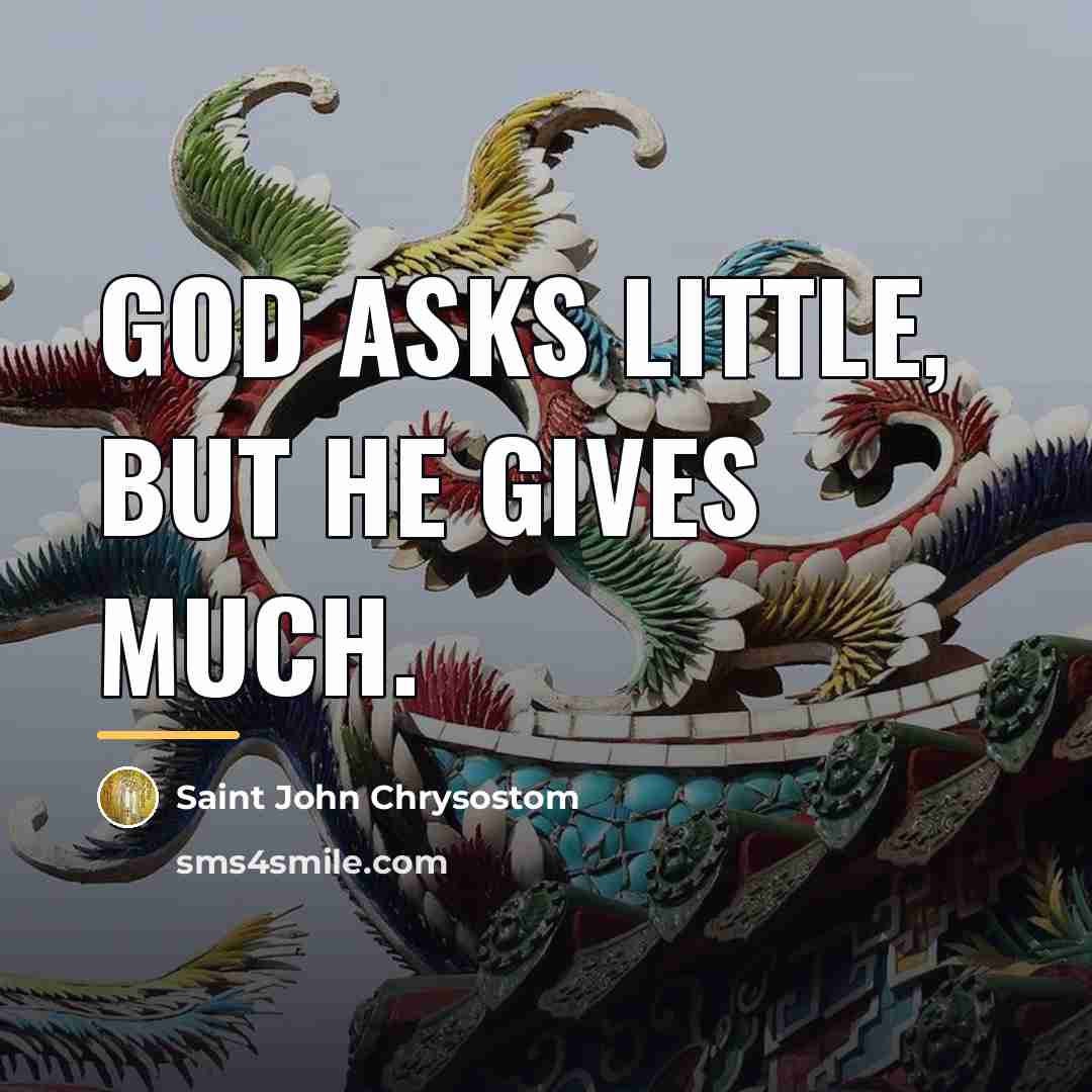 “God asks little, but He gives much.…” quote by Saint John Chrysostom
