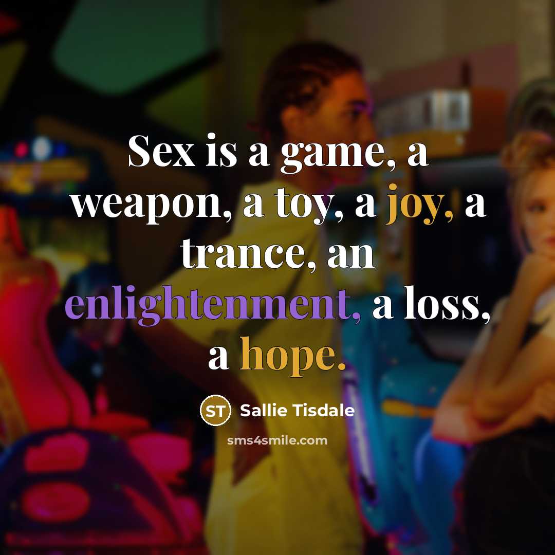 “Sex is a game, a weapon, a toy, a joy,…” quote by Sallie Tisdale