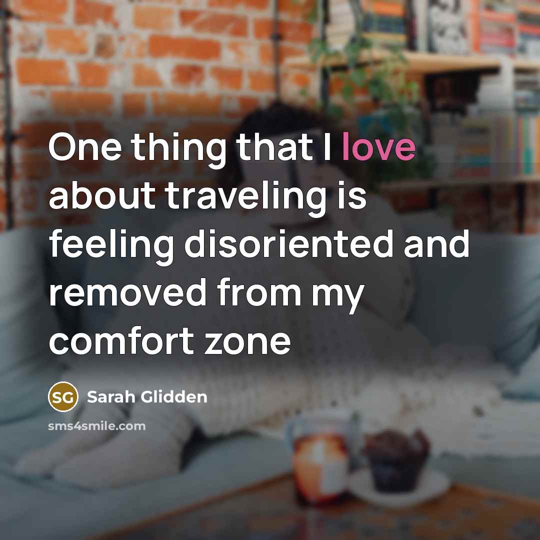“One thing that I love about traveling is feeling disoriented and removed from my comfort zone” quote by Sarah Glidden