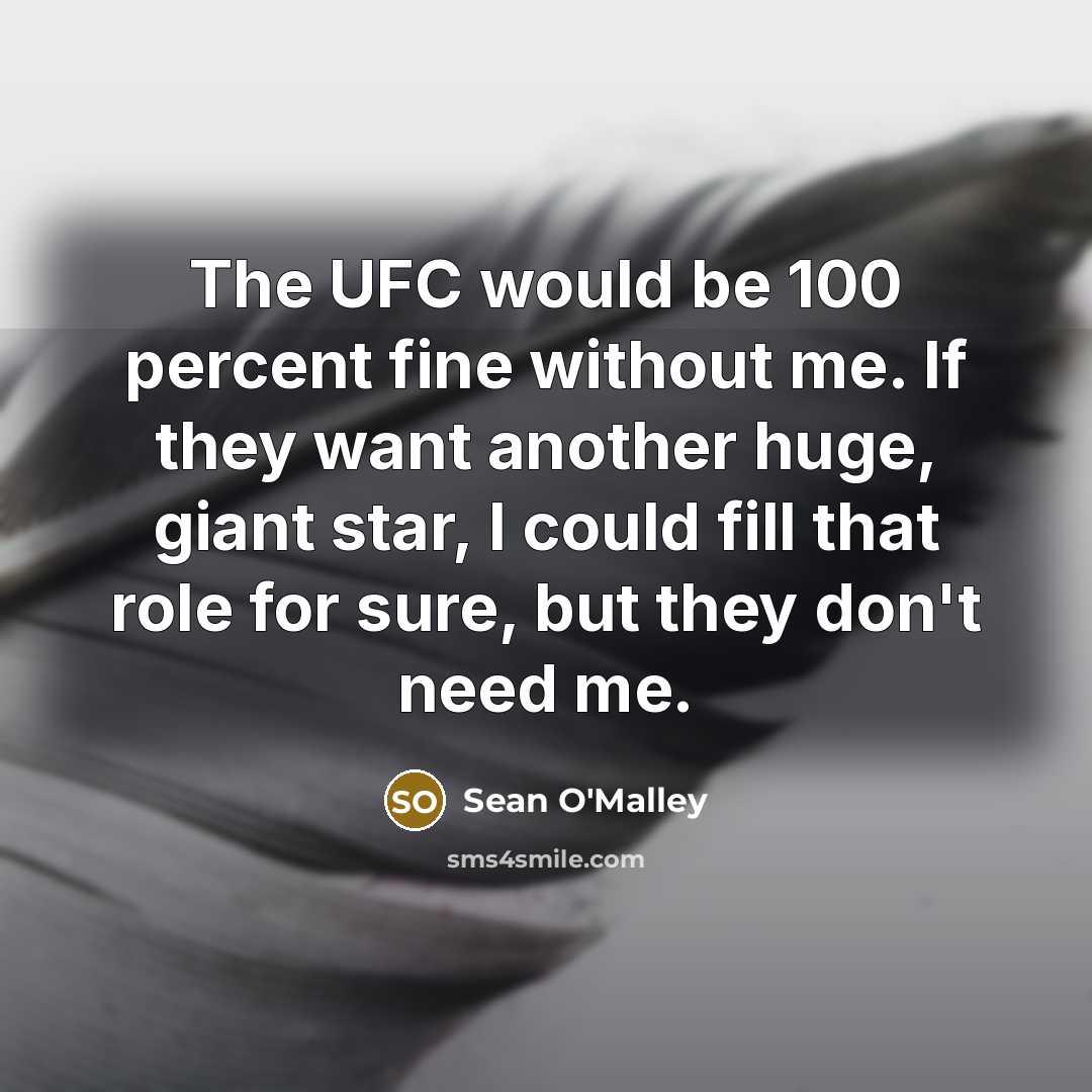 “The UFC would be 100 percent fine without me. If…” quote by Sean O'Malley