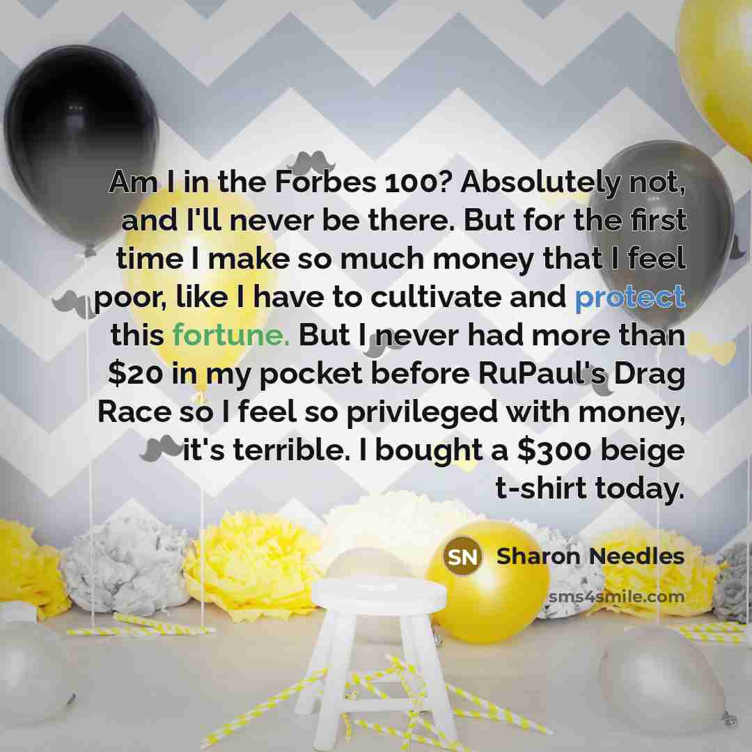 “Am I in the Forbes 100? Absolutely not, and I'll…” quote by Sharon Needles