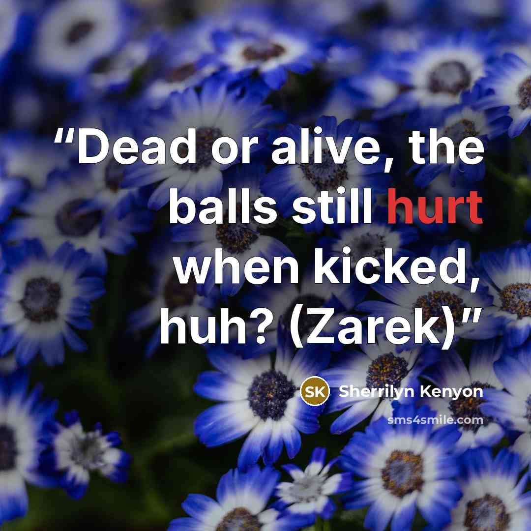 “Dead or alive, the balls still hurt when kicked, huh? (Zarek)” quote by Sherrilyn Kenyon