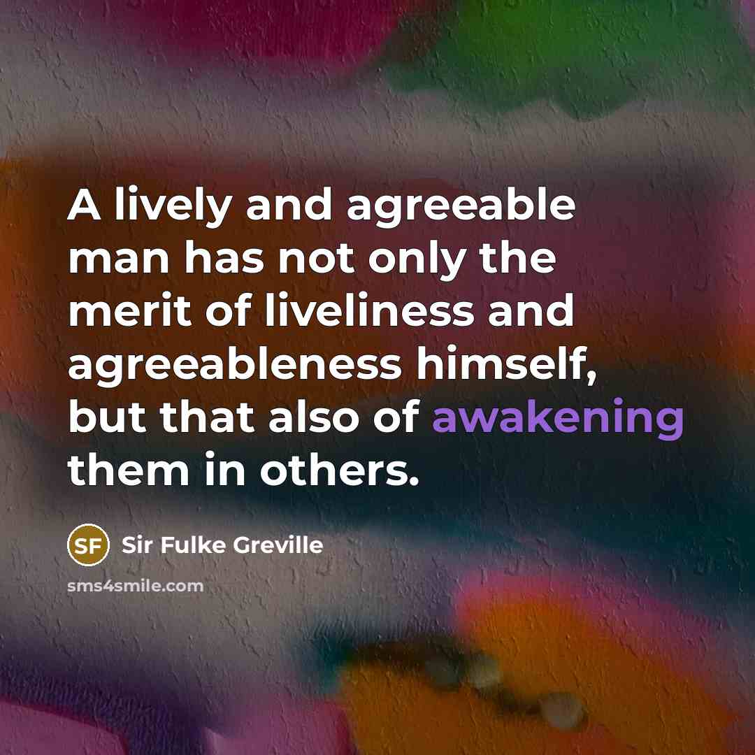 “A lively and agreeable man has not only the merit…” quote by Sir Fulke Greville