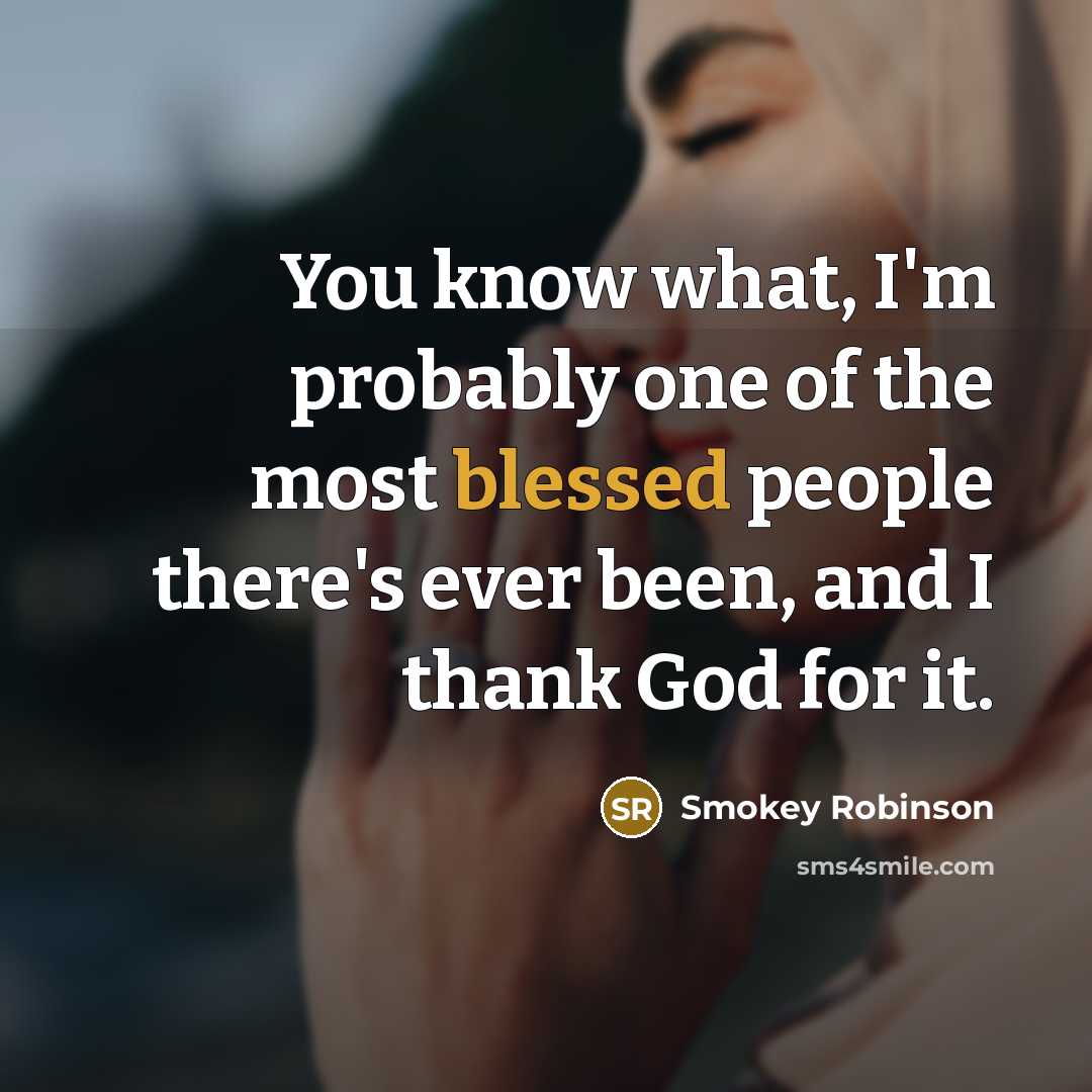 “You know what, I'm probably one of the most blessed…” quote by Smokey Robinson
